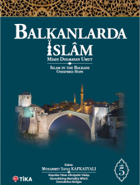 Balkanlarda İslam: Miadı Dolmayan Umut (Cilt 5)
